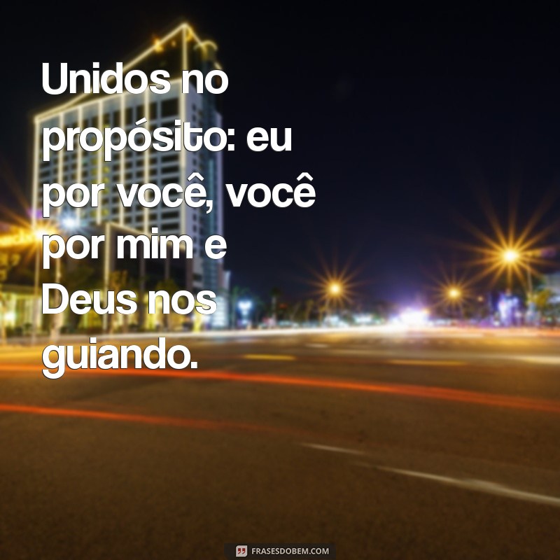 Frases Inspiradoras: Eu por Você, Você por Mim e Deus por Nós 