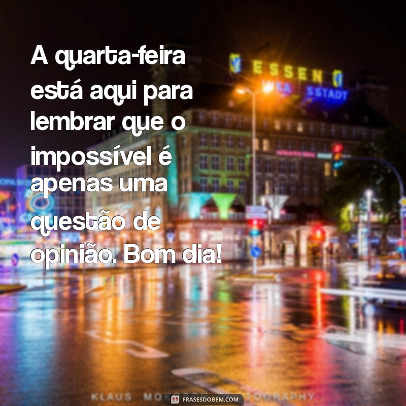 Comece Sua Quarta-Feira com Motivação: Frases Inspiradoras de Bom Dia 