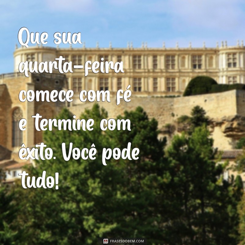 Comece Sua Quarta-Feira com Motivação: Frases Inspiradoras de Bom Dia 