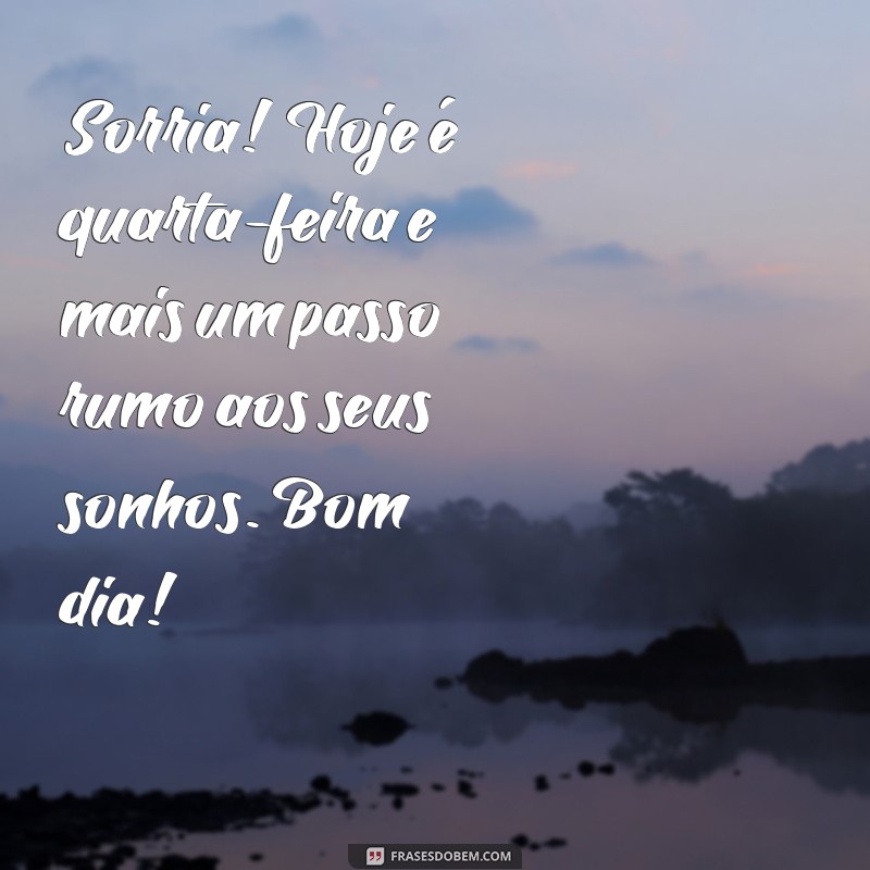 Comece Sua Quarta-Feira com Motivação: Frases Inspiradoras de Bom Dia 