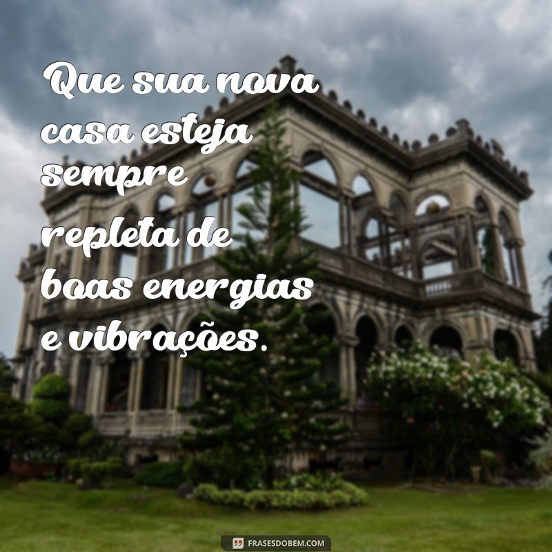 10 Mensagens Inspiradoras para Celebrar a Conquista da Casa Nova 