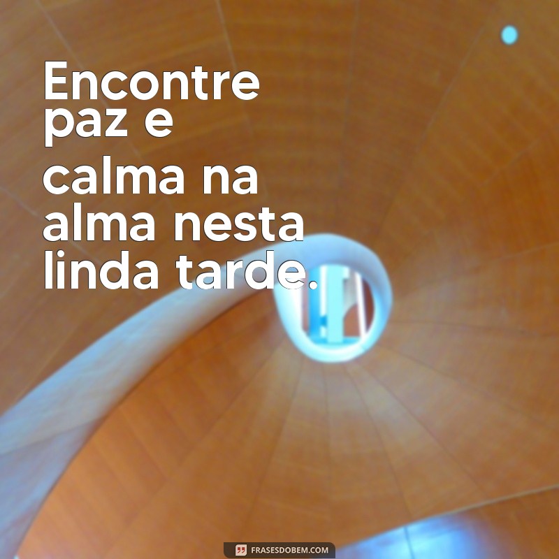 Encontre Paz e Calma na Alma: Dicas para uma Boa Tarde Tranquila 