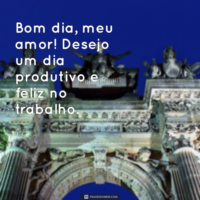 Bom Dia, Meu Amor: Mensagens Carinhosas para um Dia de Trabalho Inspirador 