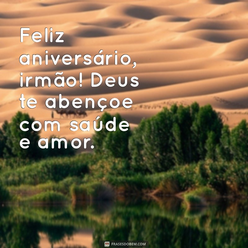 Feliz Aniversário, Meu Irmão: Que Deus te Abençoe Hoje e Sempre 