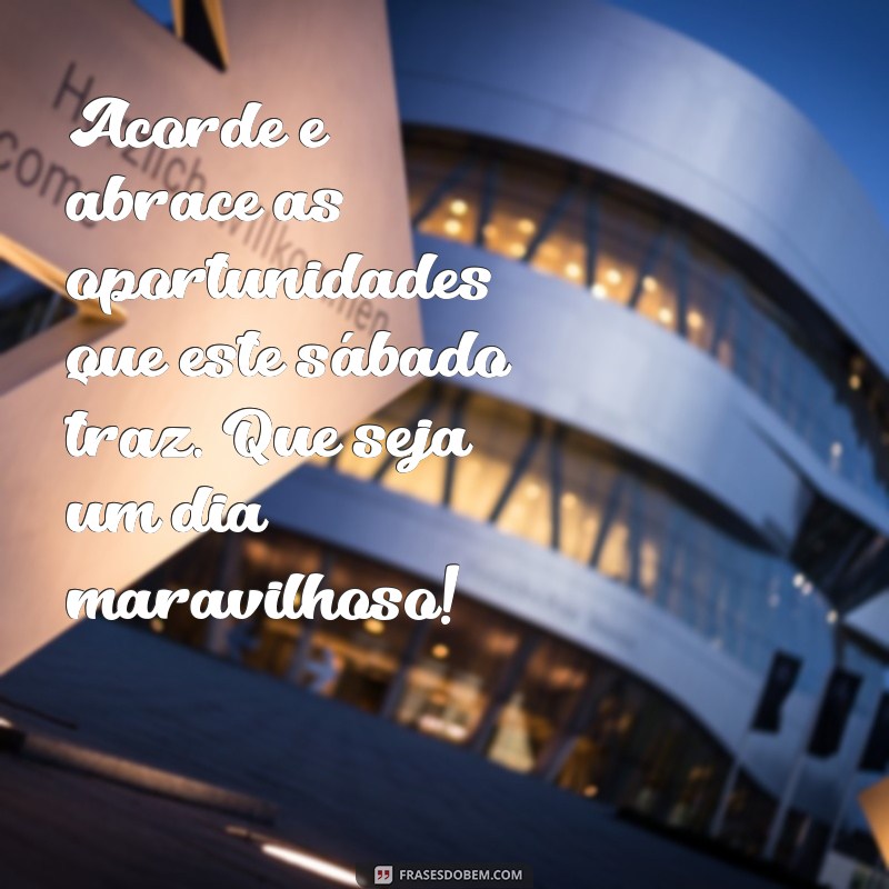 Frases Inspiradoras para um Sábado Abençoado: Mensagens de Bom Dia 