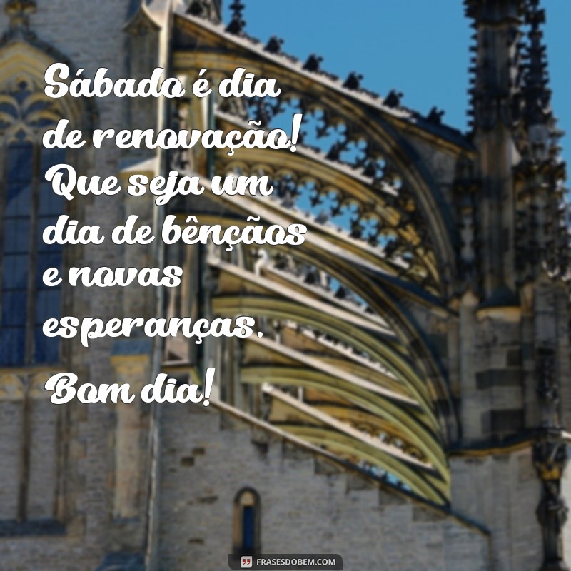 Frases Inspiradoras para um Sábado Abençoado: Mensagens de Bom Dia 