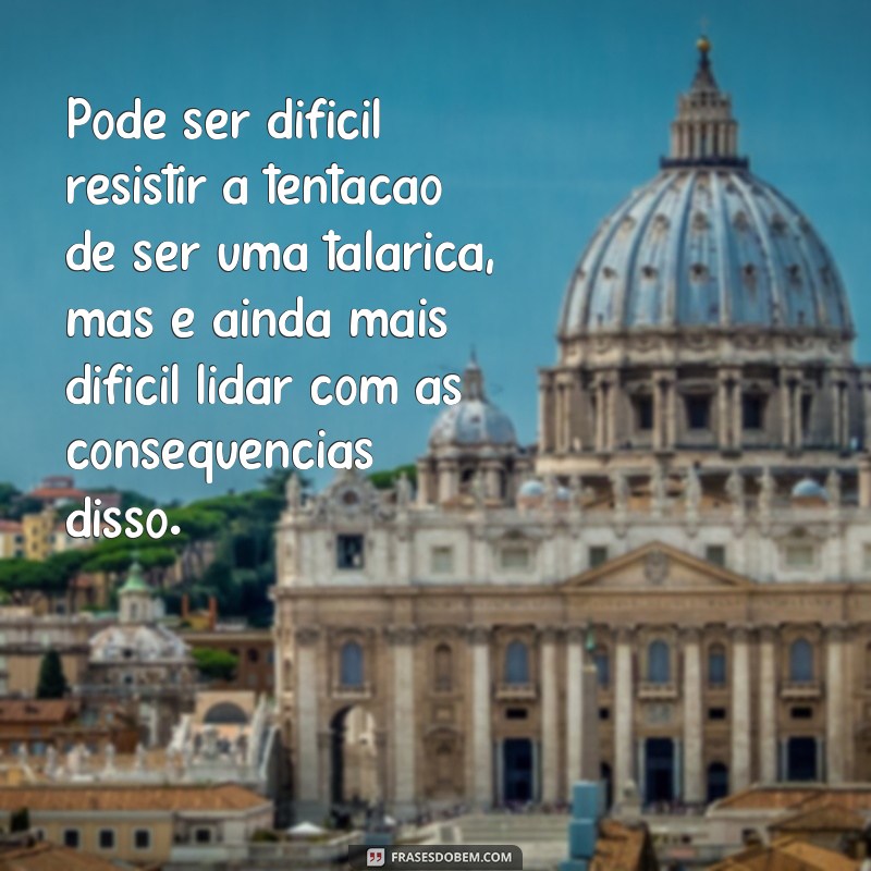 Descubra as melhores frases indiretas para lidar com talaricas em qualquer situação 