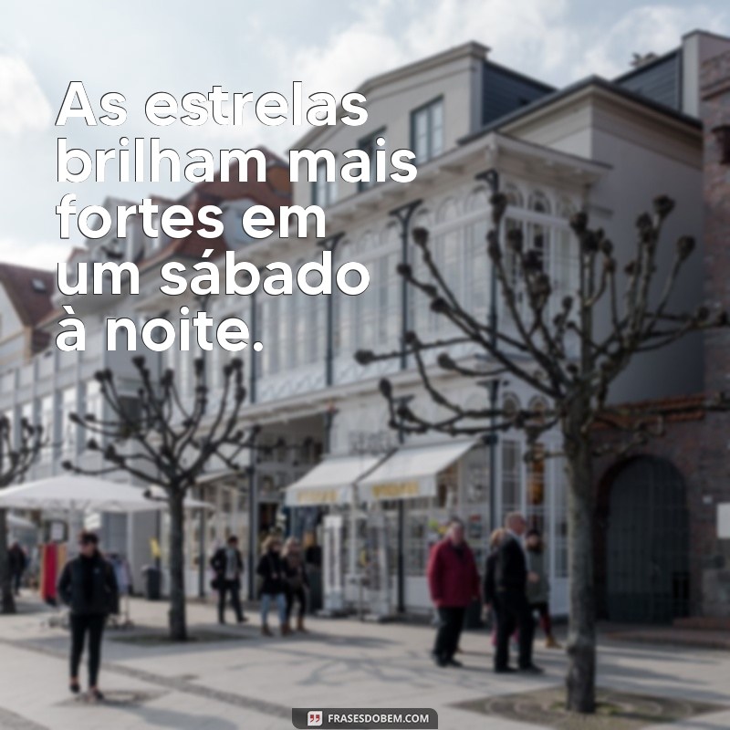 As Melhores Frases para Inspirar Seu Sábado à Noite 