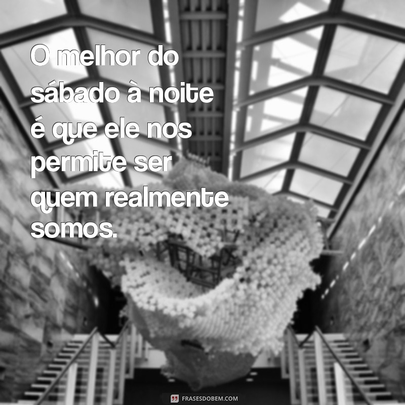 As Melhores Frases para Inspirar Seu Sábado à Noite 