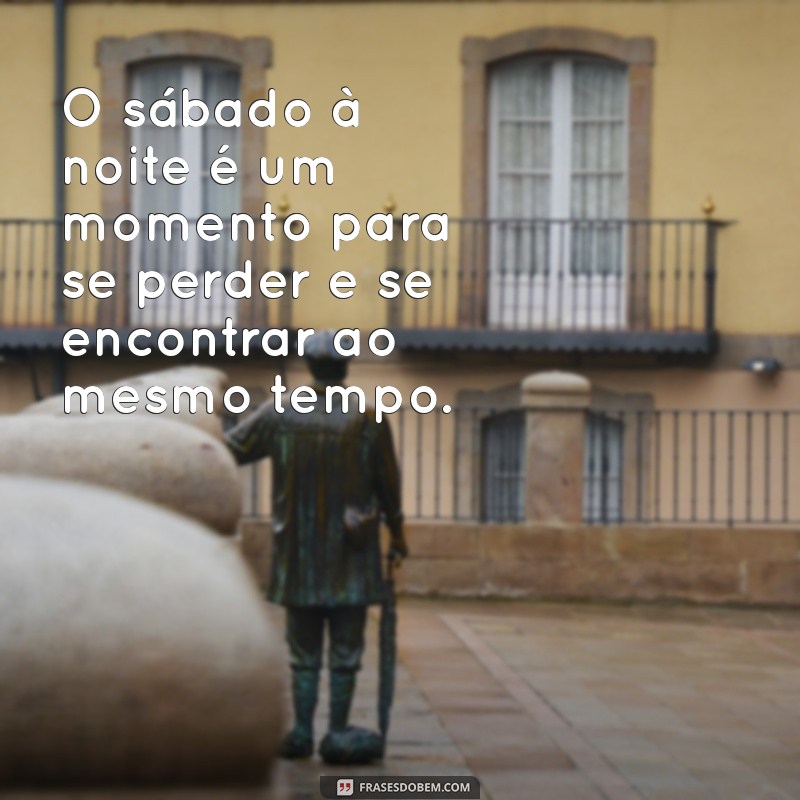 As Melhores Frases para Inspirar Seu Sábado à Noite 