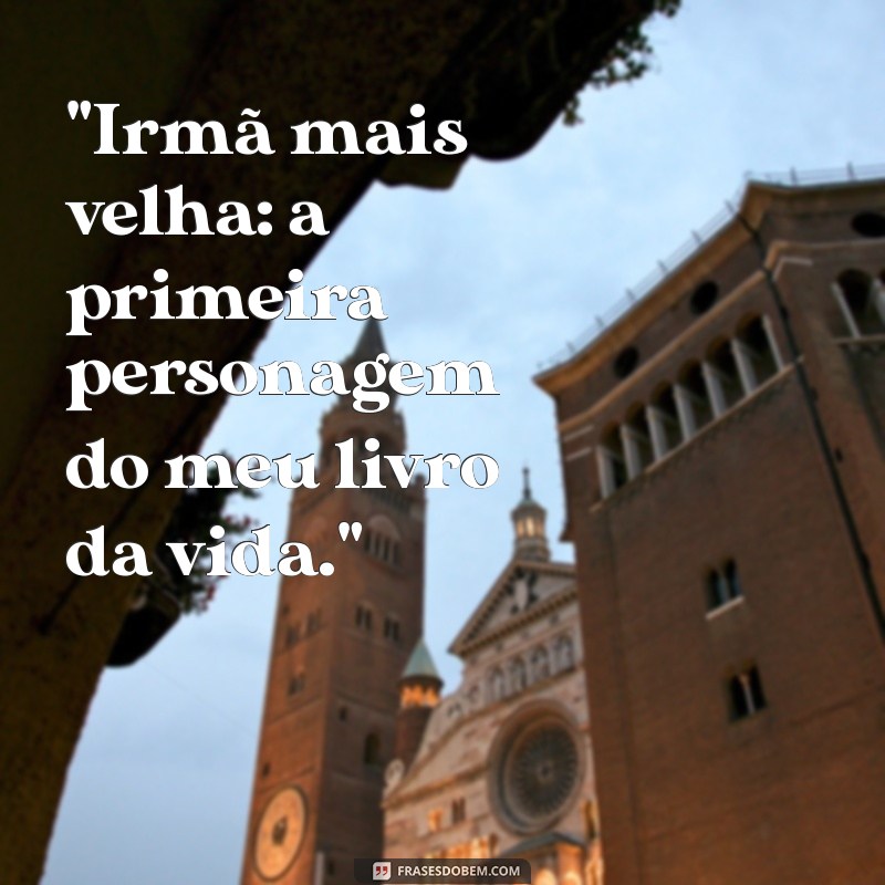 frases irmã mais velha 