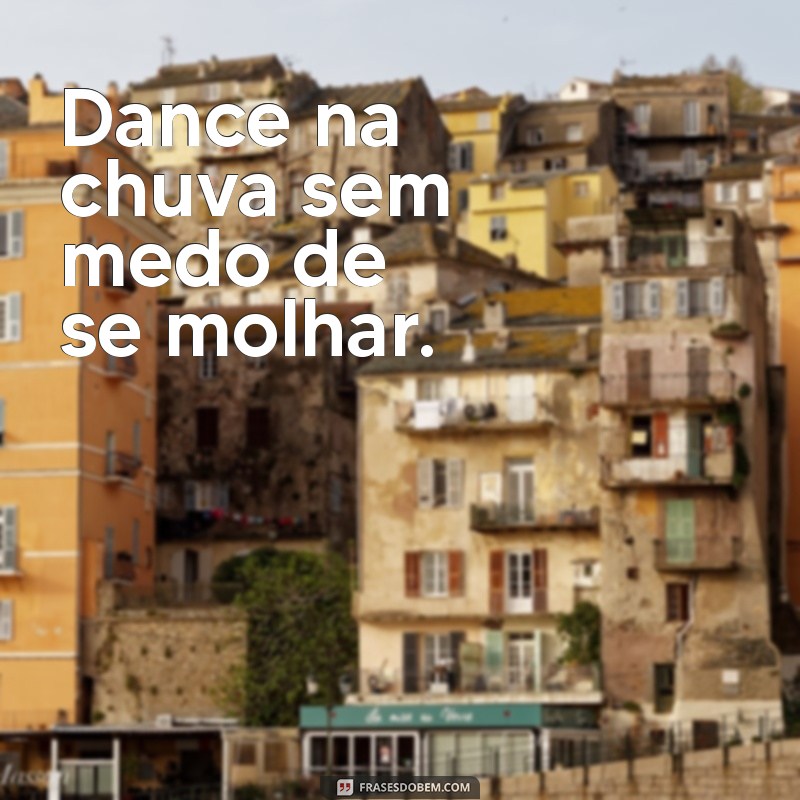 Frases Curtas para Inspirar uma Vida Intensa 