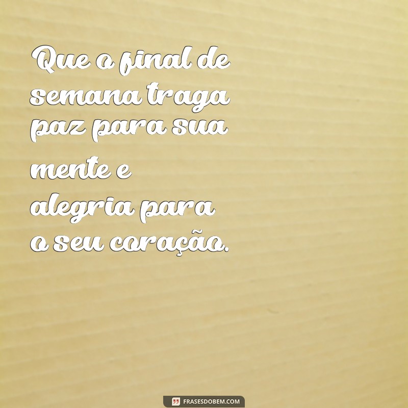 Frases Inspiradoras para Desejar um Ótimo Final de Semana 