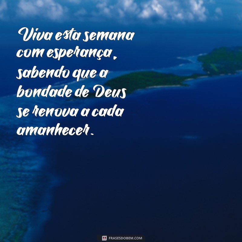 Frases Inspiradoras para Começar a Semana com Deus 