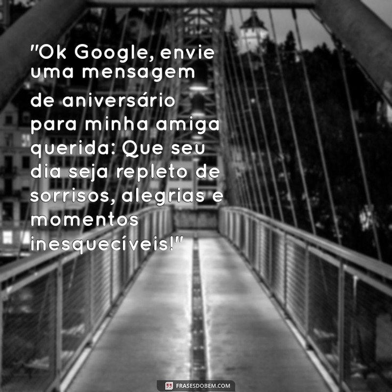 ok google mensagem de aniversário para amiga 