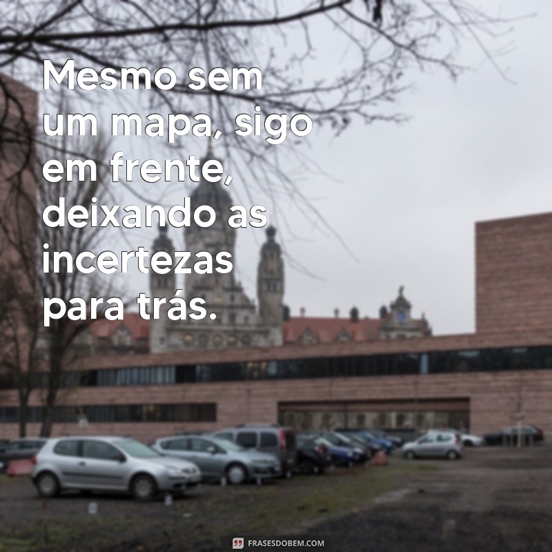 Como Lidar com a Incerteza: Mensagens Inspiradoras para Momentos de Dúvida 