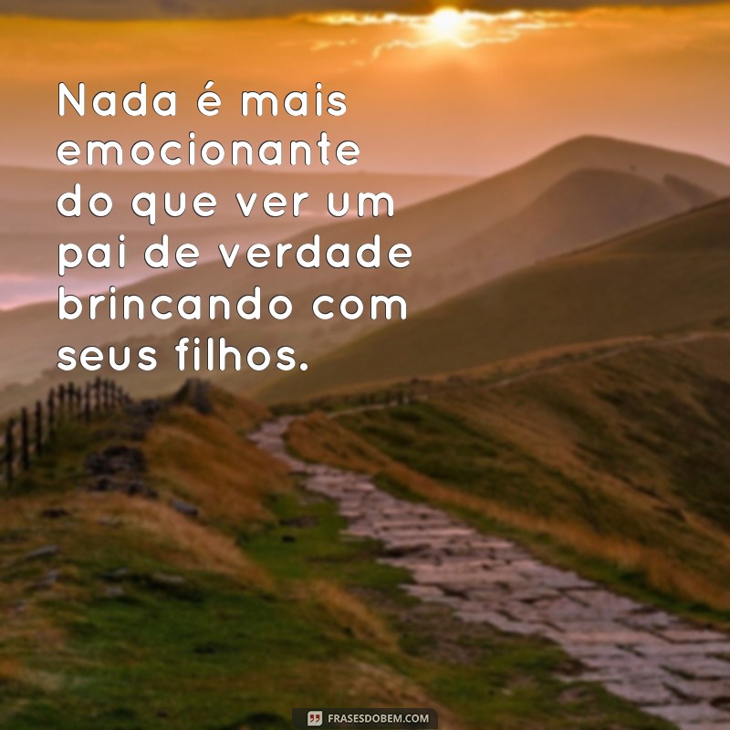 Descubra as melhores frases para um pai de verdade e se emocione! 