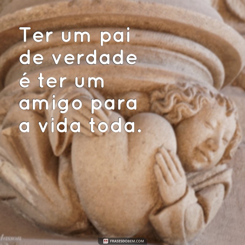 Descubra as melhores frases para um pai de verdade e se emocione! 