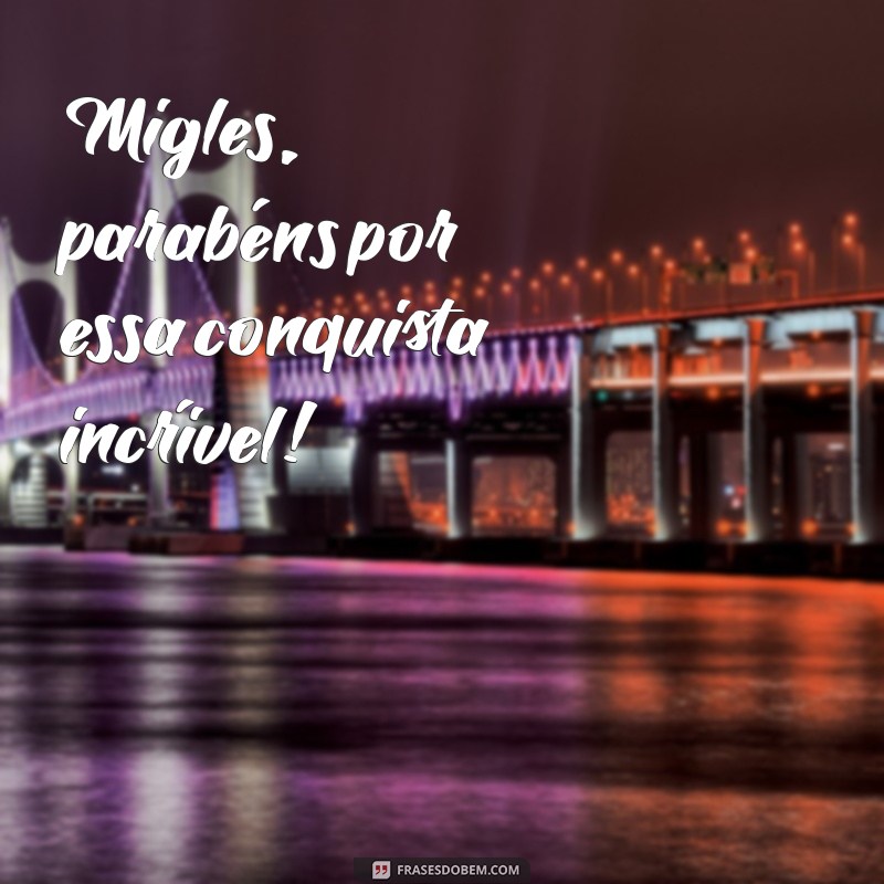 Parabéns Migles: Celebre a Amizade com Mensagens e Frases Inspiradoras 