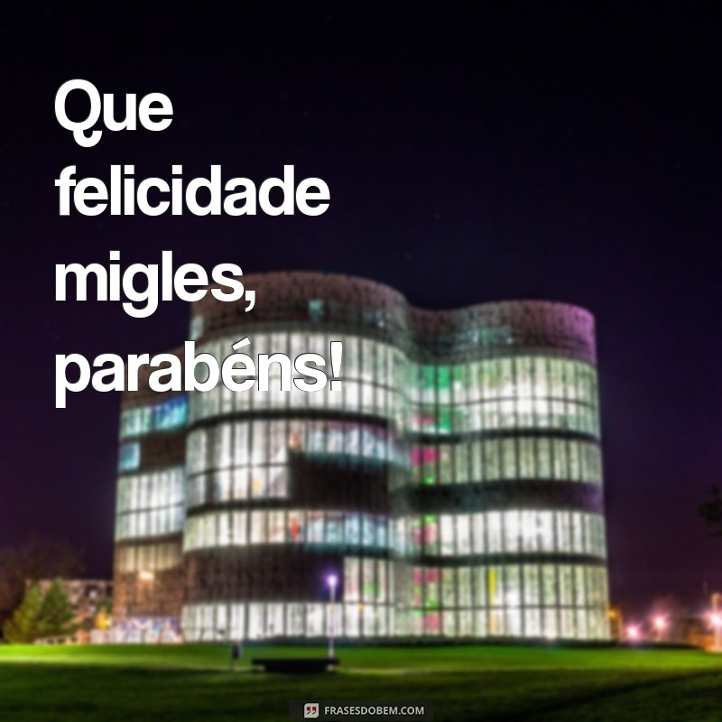 Parabéns Migles: Celebre a Amizade com Mensagens e Frases Inspiradoras 