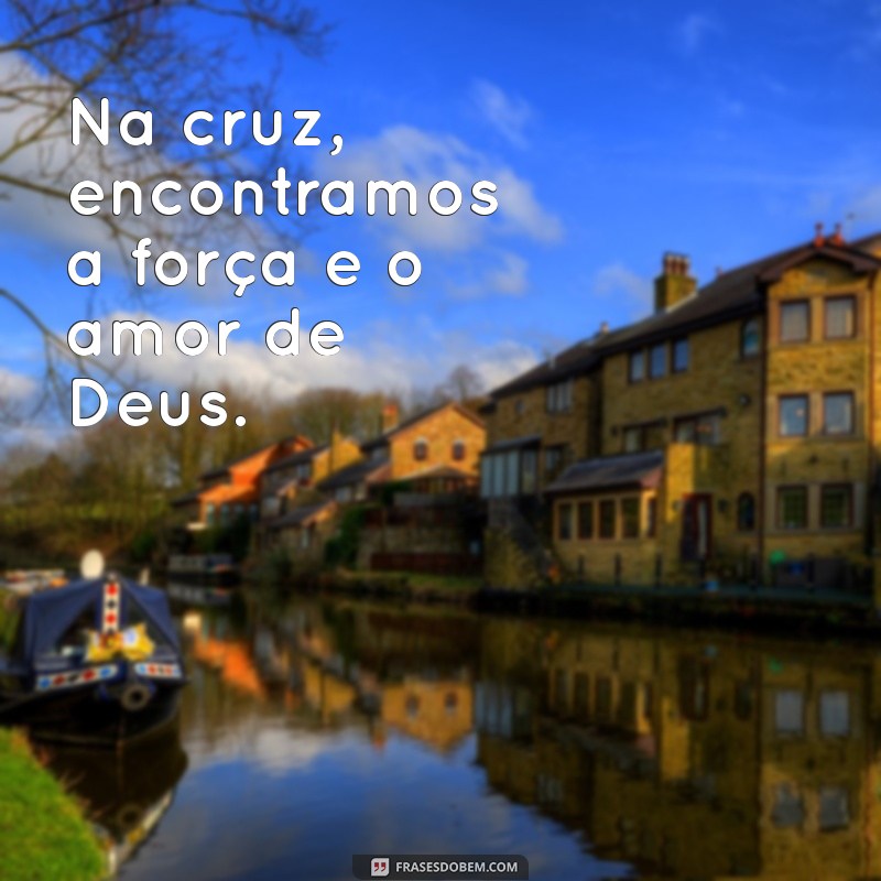 Deus Não Dá Uma Cruz Que Não Possamos Carregar: Descubra o Versículo Bíblico 