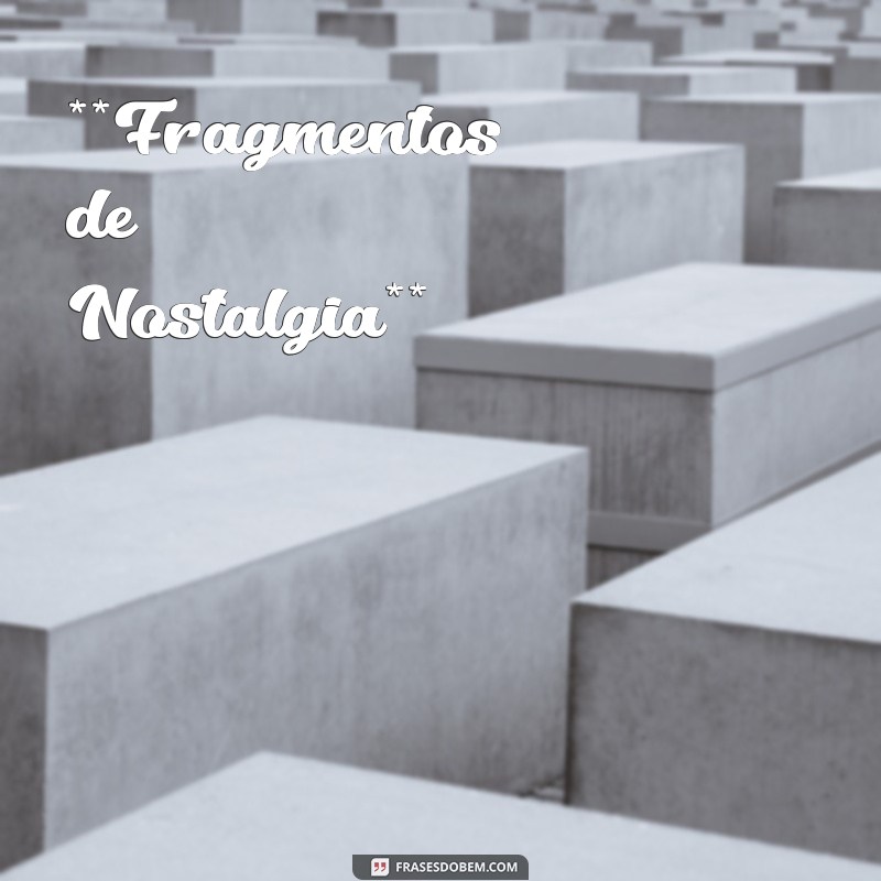 poemas tristes para chorar **Fragmentos de Nostalgia**