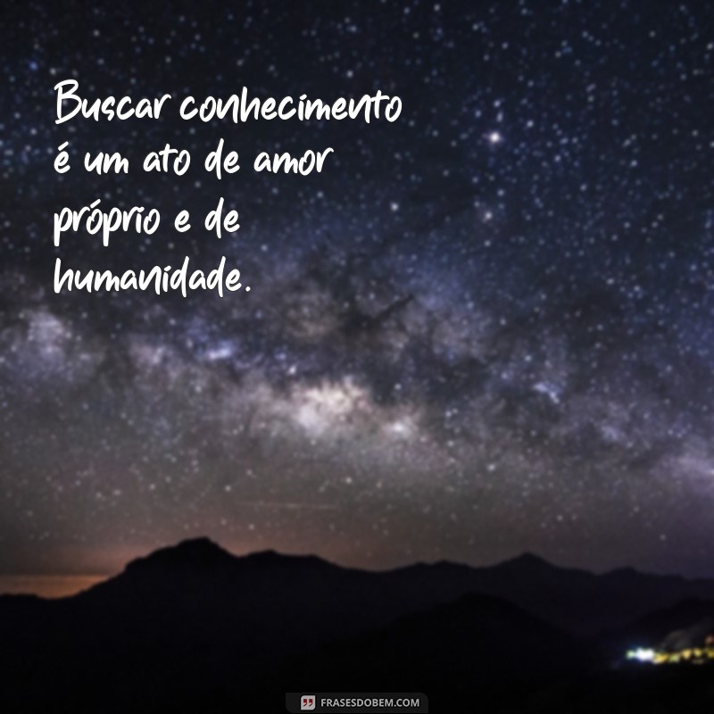 Descubra as Melhores Frases Inspiradoras para Buscar Conhecimento 