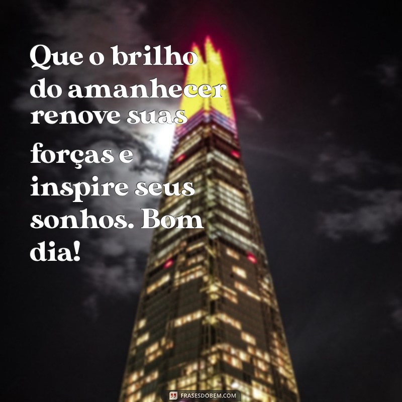 Bom Dia Inspirador: Mensagens Iluminadas para Começar o Dia com Energia 