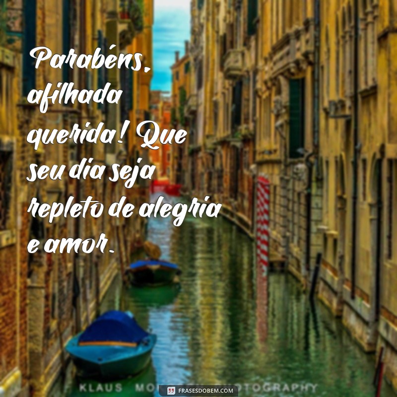 parabéns pra afilhada Parabéns, afilhada querida! Que seu dia seja repleto de alegria e amor.