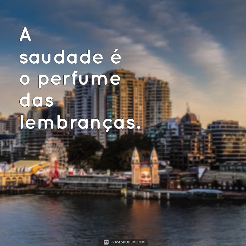 Frases Inspiradoras Sobre Lembranças: Reviva Momentos Especiais 