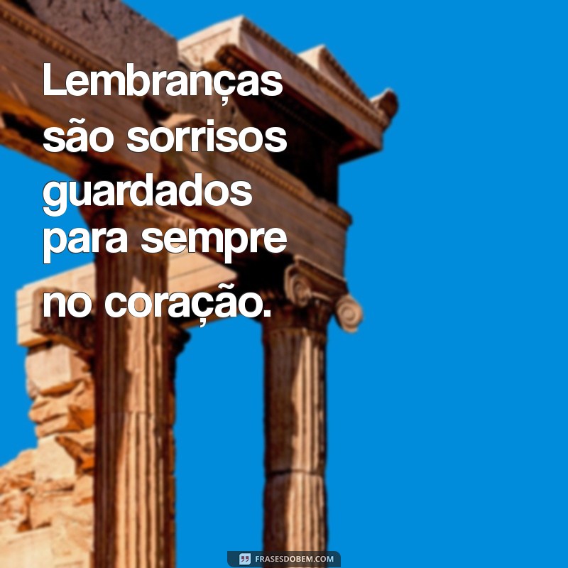 Frases Inspiradoras Sobre Lembranças: Reviva Momentos Especiais 