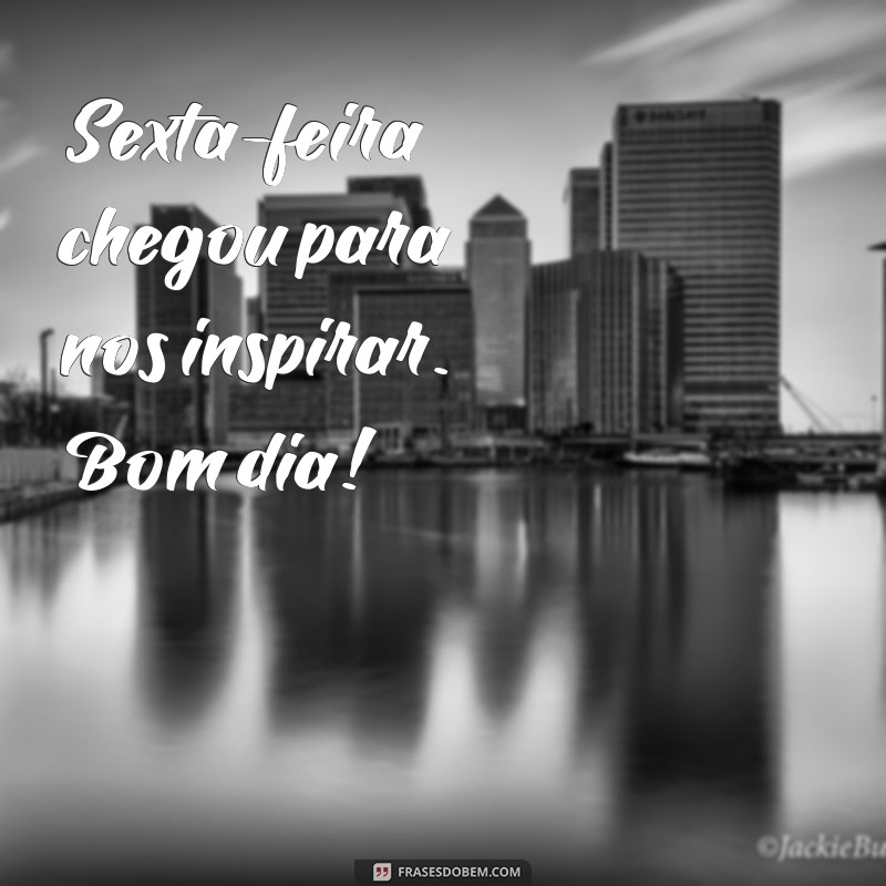 Comece Sua Sexta-Feira com Energias Positivas: Dicas para um Bom Dia 