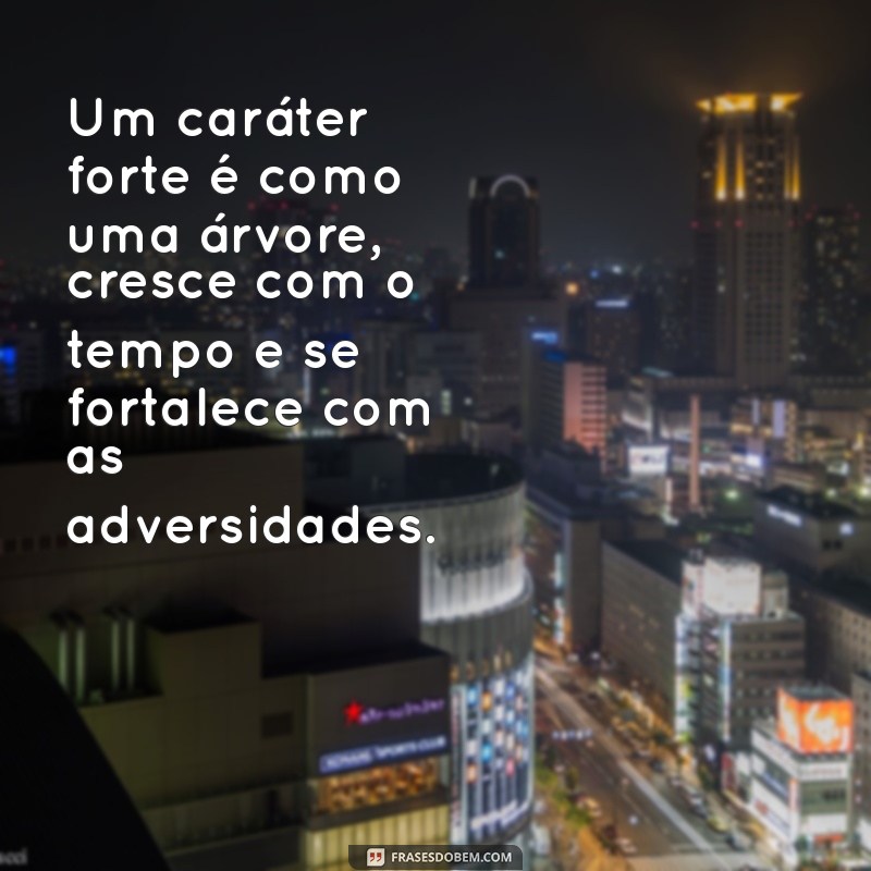 10 Mensagens Inspiradoras para Refletir Sobre o Bom Caráter 