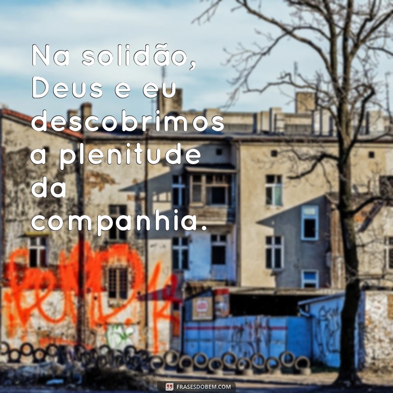 Frases Inspiradoras Sobre Deus e Eu para Fortalecer Sua Fé 