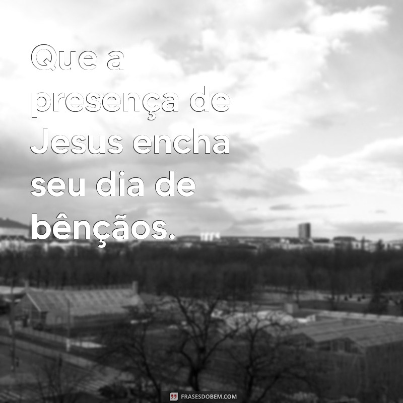 Frases Inspiradoras de Bom Dia com Jesus para Abençoar Seu Dia 