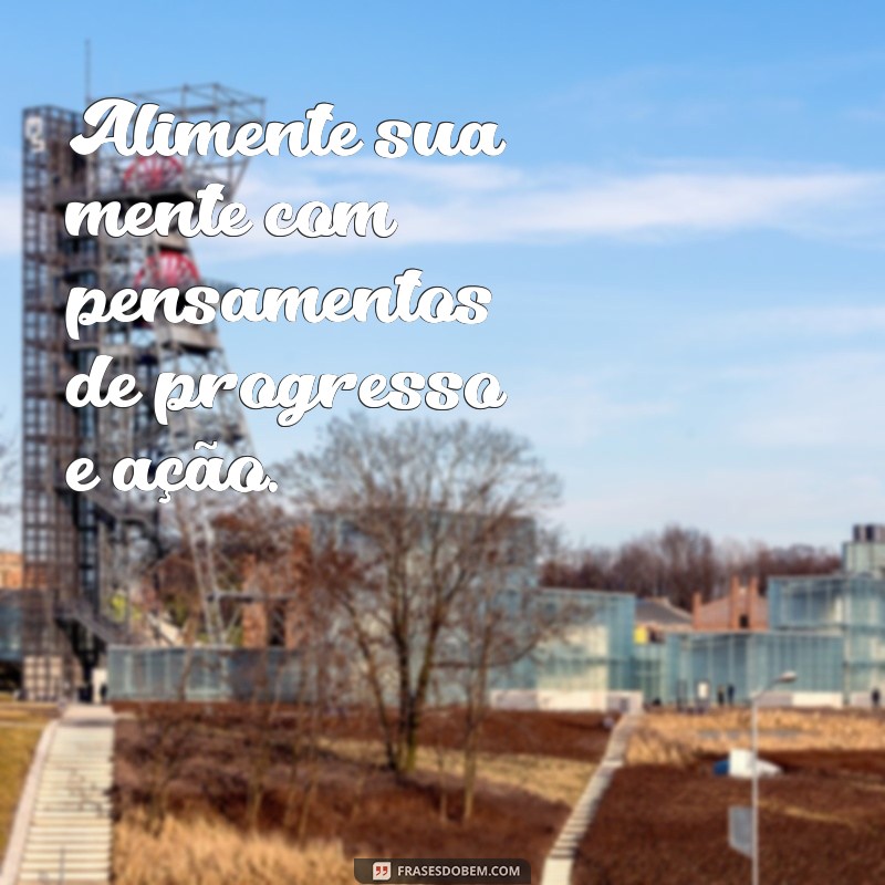 Frases Inspiradoras para Impulsionar Seu Progresso Pessoal 