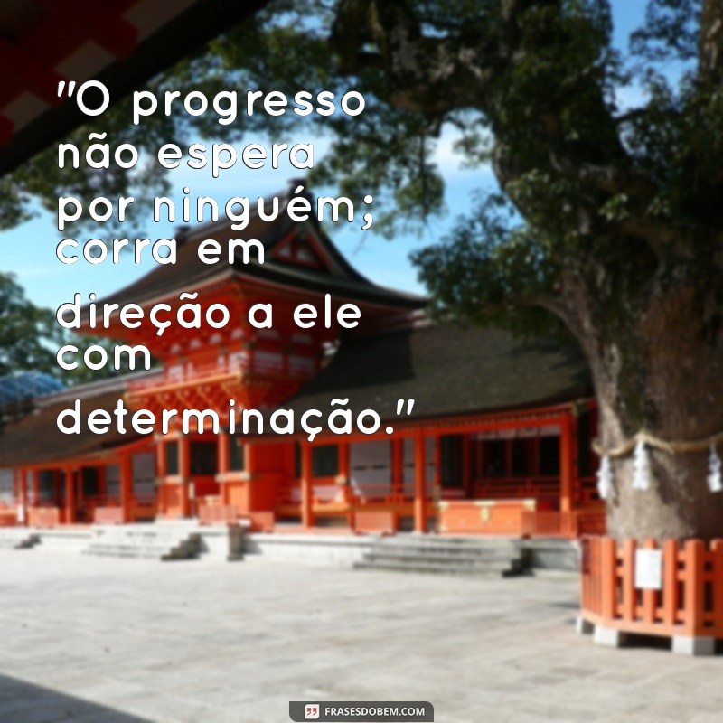 frases de correr atrás do progresso 