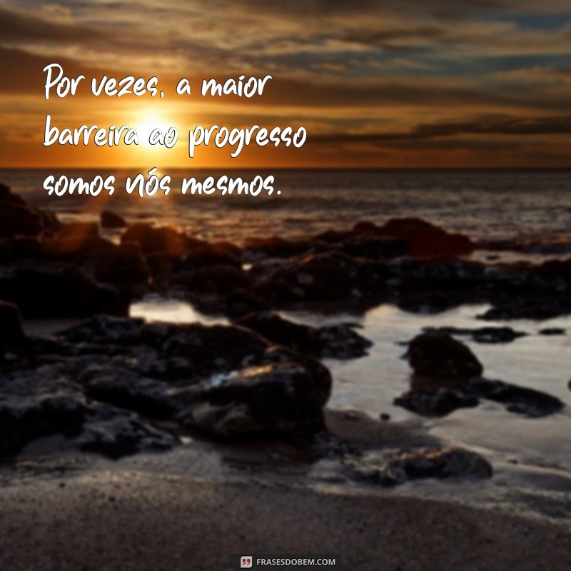 Frases Inspiradoras para Impulsionar Seu Progresso Pessoal 