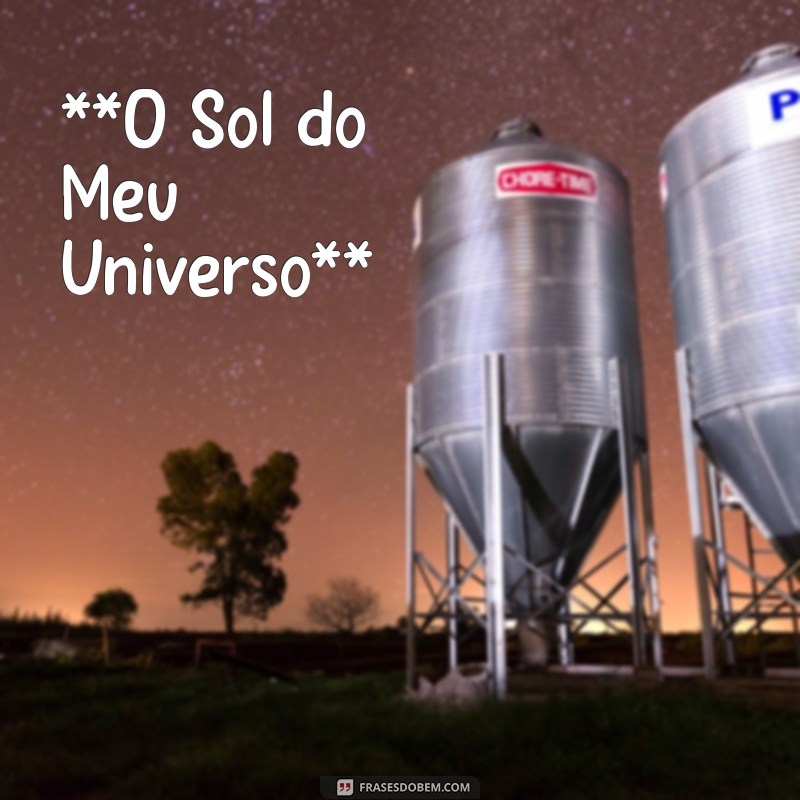 poemas de amor para esposa **O Sol do Meu Universo**