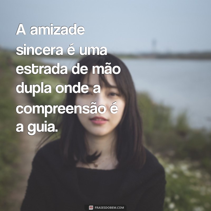 Frases Inspiradoras Sobre Amizade Sincera para Fortalecer Seus Laços 