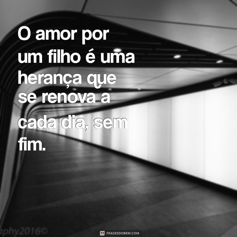 Frases Sobre Filhos: A Herança da Vida e o Amor Infinito 