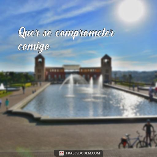 Como pedir Alguém em Namoro: 25 Frases para Te Inspirar Quer se comprometer comigo?