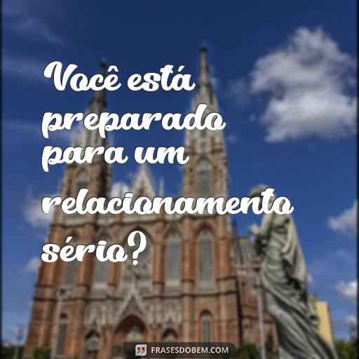 Como pedir Alguém em Namoro: 25 Frases para Te Inspirar Você está preparado para um relacionamento sério?