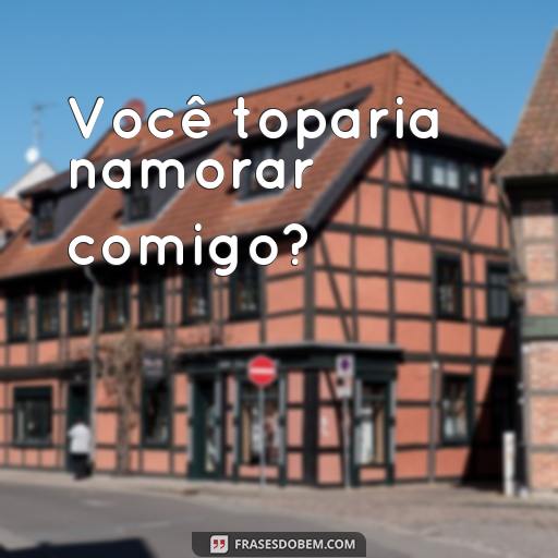 Como pedir Alguém em Namoro: 25 Frases para Te Inspirar Você toparia namorar comigo?