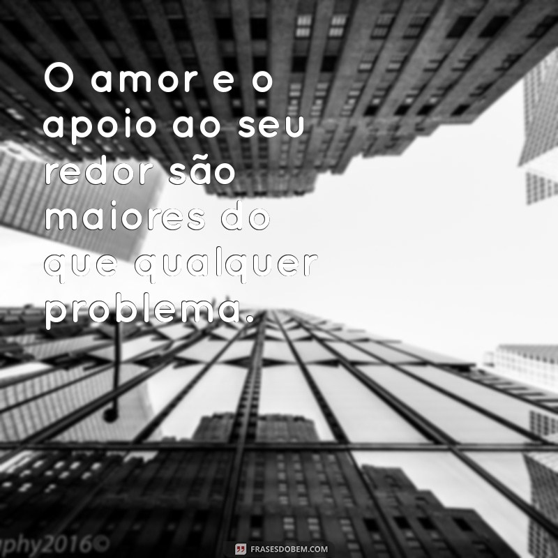 Frases Inspiradoras para Acreditar que Tudo Vai Ficar Bem 