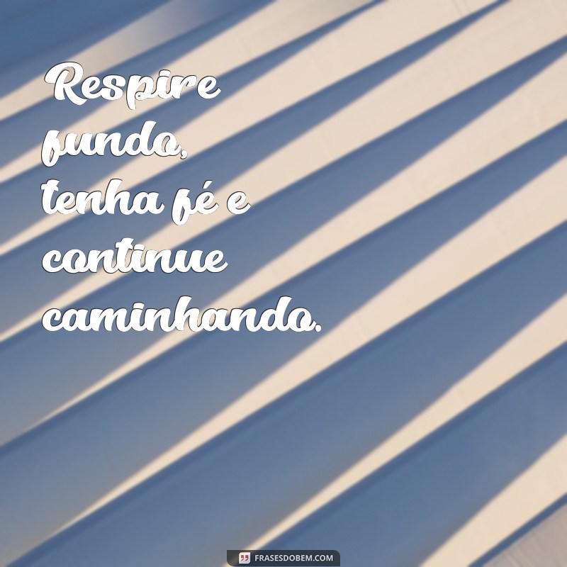 Frases Inspiradoras para Acreditar que Tudo Vai Ficar Bem 