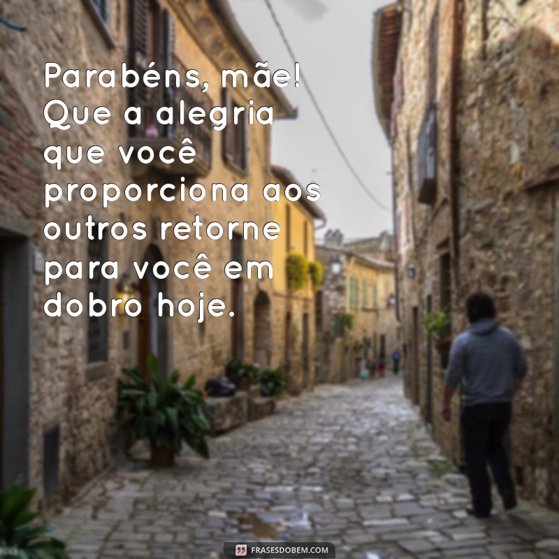 Mensagens Emocionantes de Feliz Aniversário para Mãe: Celebre com Amor! 