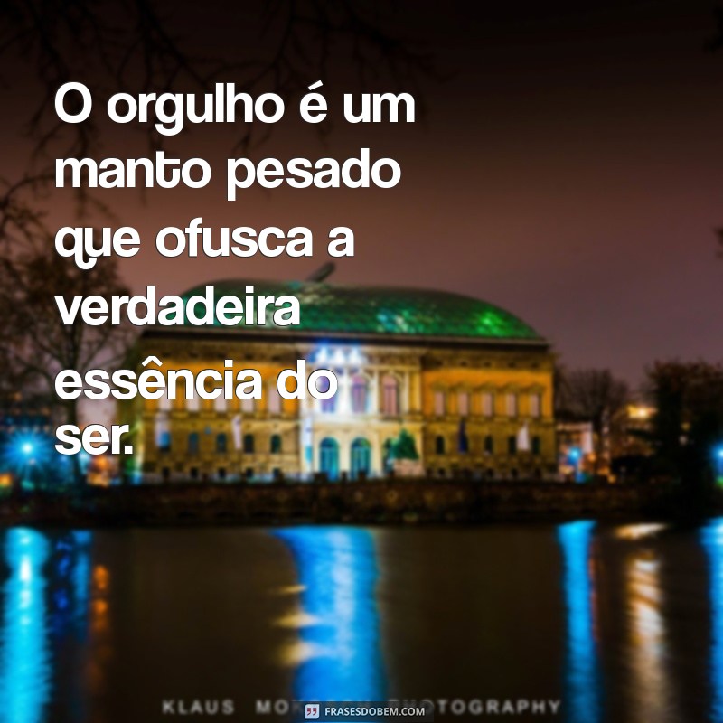 demonio do orgulho O orgulho é um manto pesado que ofusca a verdadeira essência do ser.