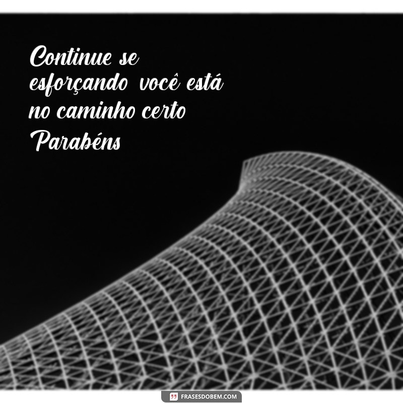 Como Reconhecer e Celebrar o Empenho: Mensagens de Parabéns Inspiradoras 