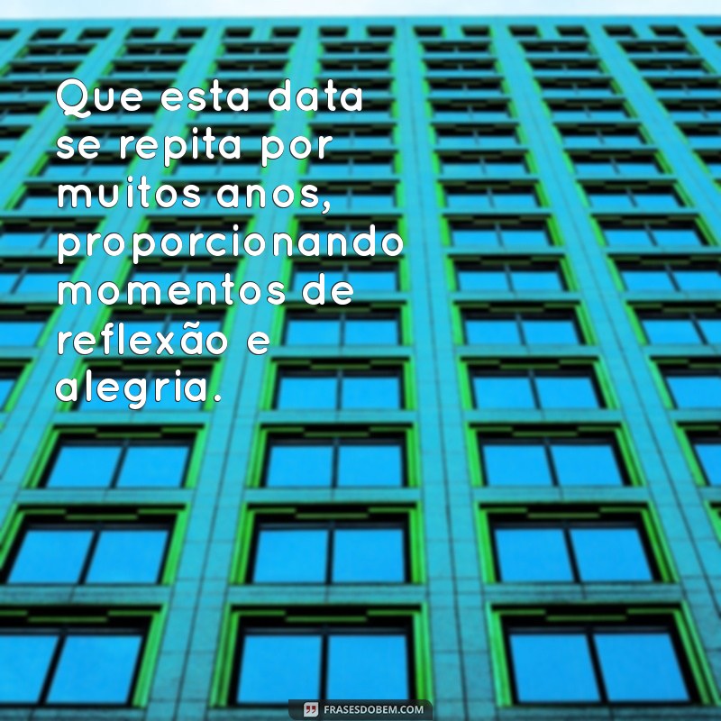 Que Esta Data Se Repita por Muitos Anos: Celebre Momentos Inesquecíveis 
